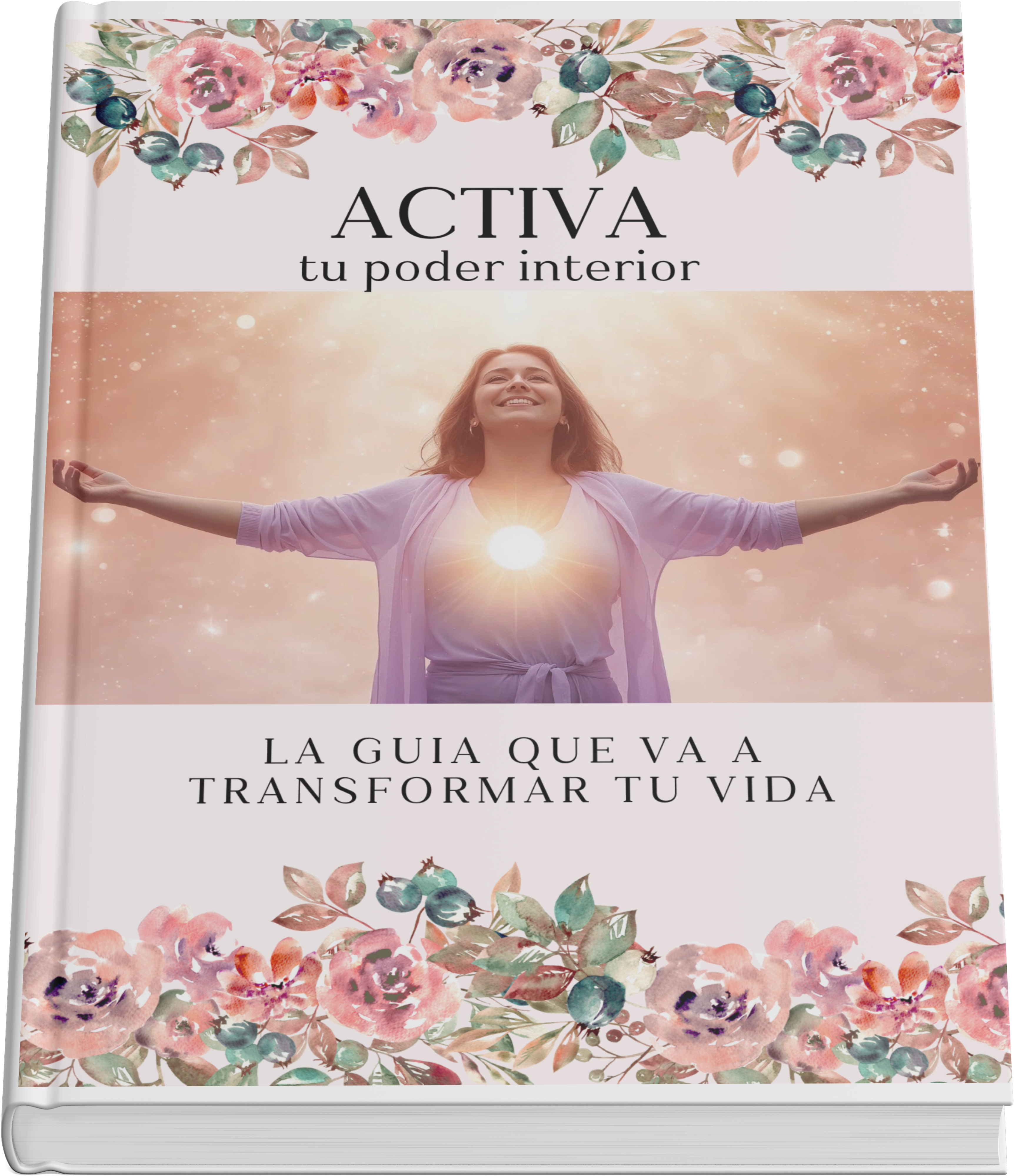 ACTIVA tu poder interior. La guía rápida y práctica que transformará tu vida.